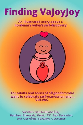 Finding VaJoyJoy: An illustrated story about a nonbinary vulva's self-discovery By Csc Heather Edwards Pt Cover Image