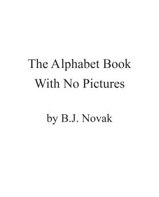 The Alphabet Book With No Pictures By B. J. Novak Cover Image