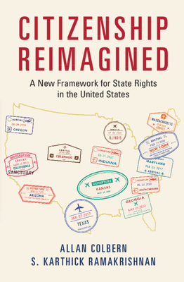 Citizenship Reimagined: A New Framework for State Rights in the United States By Allan Colbern, S. Karthick Ramakrishnan Cover Image