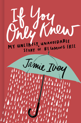 If You Only Knew: My Unlikely, Unavoidable Story of Becoming Free By Jamie Ivey Cover Image