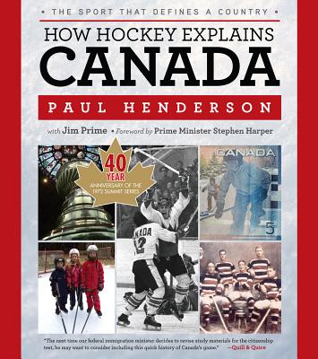 How Hockey Explains Canada: The Sport That Defines a Country By Paul Henderson, Jim Prime, Prime Minister Stephen Harper (Foreword by) Cover Image