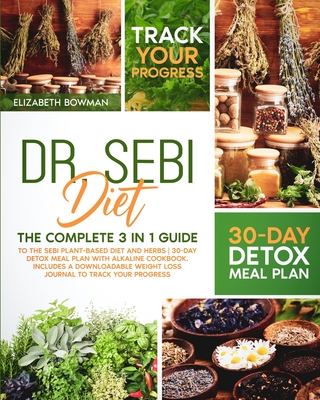 Dr Sebi Diet The Complete 3 In 1 Guide To The Sebi Plant Based Diet And Herbs 30 Day Detox Meal Plan With Alkaline Cookbook Includ Paperback Tattered Cover Book Store