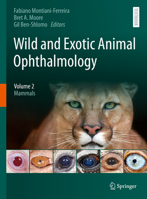 Wild and Exotic Animal Ophthalmology: Volume 2: Mammals By Fabiano Montiani-Ferreira (Editor), Bret a. Moore (Editor), Gil Ben-Shlomo (Editor) Cover Image