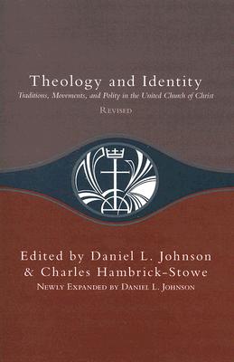 Theology and Identity: Traditions, Movements, and Polity in the United Church of Christ By Daniel L. Johnson (Editor), Charles Hambrick-Stowe (Editor) Cover Image