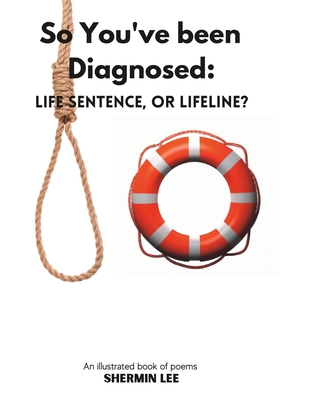 So You've been Diagnosed: Life Sentence or Lifeline? By Shermin Lee Cover Image