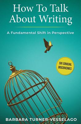 How To Talk About Writing: A Fundamental Shift in Perspective By Barbara Turner-Vesselago, Nicola-Jane Le Breton (Foreword by) Cover Image