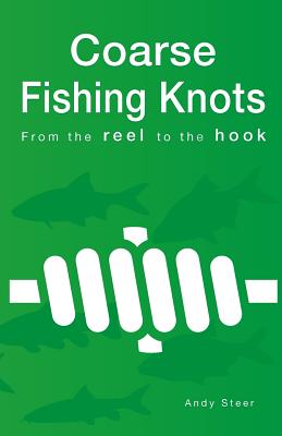 Coarse Fishing Knots - From the reel to the hook (Paperback)