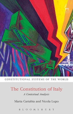 The Constitution of Italy: A Contextual Analysis (Constitutional Systems of the World) By Marta Cartabia, Andrew Harding (Editor), Nicola Lupo Cover Image