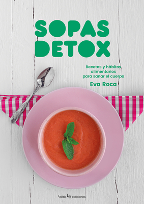 Sopas detox: Recetas y hábitos alimentarios para sanar el cuerpo (Sensaciones) Cover Image