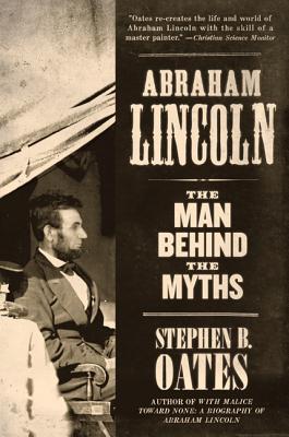 Abraham Lincoln: The Man Behind the Myths By Stephen B. Oates Cover Image