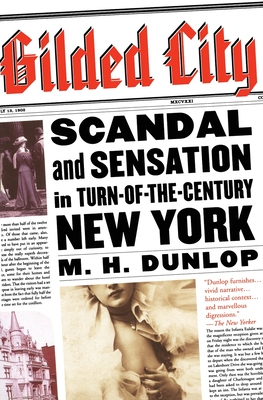 Gilded City: Scandal and Sensation in Turn-of-the-Century New York By M. H. Dunlop Cover Image