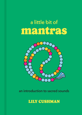 A Little Bit of Mantras: An Introduction to Sacred Sounds (Little Bit Series)