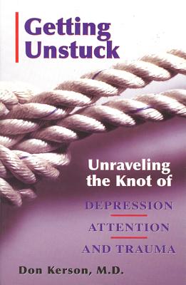 Getting Unstuck: Unraveling the Knot of Depression, Attention and Trauma Cover Image