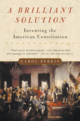 A Brilliant Solution: Inventing the American Constitution By Carol Berkin Cover Image
