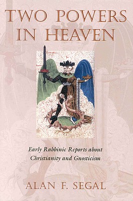 Two Powers in Heaven: Early Rabbinic Reports about Christianity and Gnosticism By Segal Cover Image