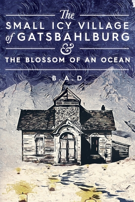 The Small Icy Village of Gatsbahlburg, and the Blossom of an Ocean