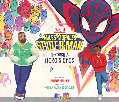 Miles Morales Spider-Man: Through a Hero's Eyes By Denene Millner, Mónica Paola Rodriguez (Illustrator), Mónica Paola Rodriguez (Cover design or artwork by) Cover Image