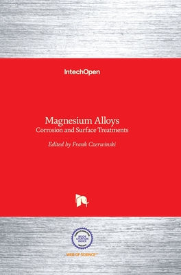 Magnesium Alloys: Corrosion and Surface Treatments By Frank Czerwinski (Editor) Cover Image
