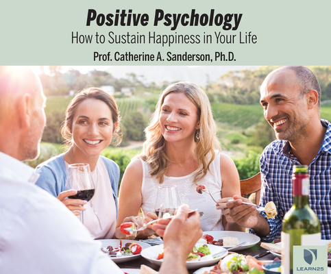 Positive Psychology: How to Sustain Happiness in Your Life By Catherine a. Sanderson, Catherine a. Sanderson (Read by) Cover Image