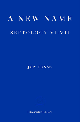 A New Name: Septology VI-VII By Jon Fosse, Damion Searls (Translator) Cover Image