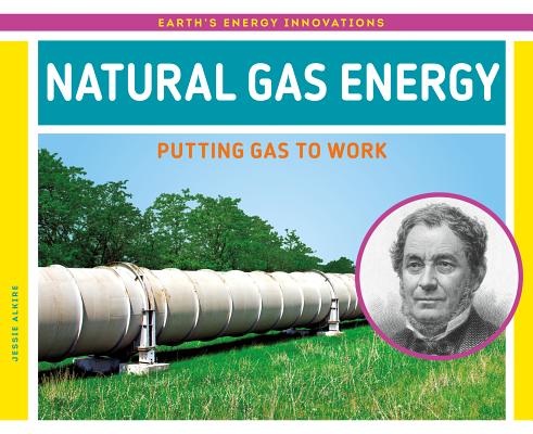 Natural Gas Energy: Putting Gas to Work Cover Image