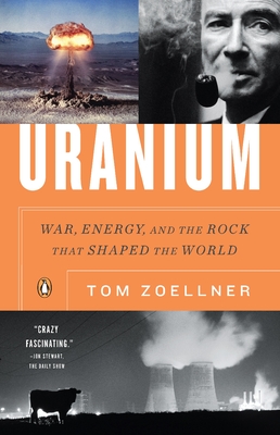 Uranium: War, Energy, and the Rock That Shaped the World By Tom Zoellner Cover Image