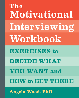 The Motivational Interviewing Workbook: Exercises to Decide What You Want and How to Get There Cover Image