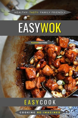 Easy Wok: Chinese Flavors Fast And Tasty Cover Image