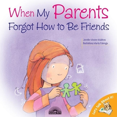 When My Parents Forgot How to Be Friends (Let's Talk About It!) By Jennifer Moore-Mallinos, Marta Fabrega (Illustrator) Cover Image