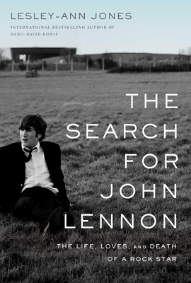 The Search for John Lennon: The Life, Loves, and Death of a Rock Star