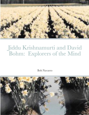 Jiddu Krishnamurti and David Bohm: Explorers of the Mind By Bob Navarro Cover Image