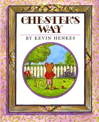 Chester's Way By Kevin Henkes, Kevin Henkes (Illustrator) Cover Image