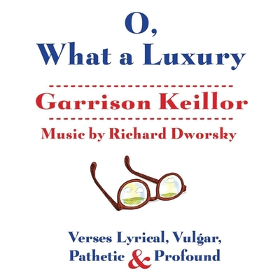 O, What a Luxury: Verses Lyrical, Vulgar, Pathetic & Profound Cover Image