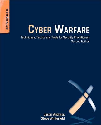 Cyber Warfare: Techniques, Tactics and Tools for Security Practitioners By Jason Andress, Steve Winterfeld Cover Image