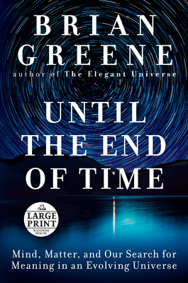 Until the End of Time: Mind, Matter, and Our Search for Meaning in an Evolving Universe Cover Image