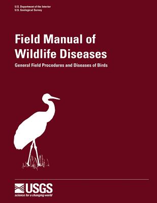 Field Manual of Wildlife Diseases - General Field Procedures and Diseases of Birds (Information and Technology Report) By J. Christian Franson, U. S. Geological Survey, Milton Friend Cover Image