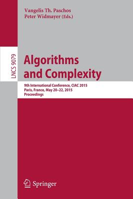 Algorithms and Complexity: 9th International Conference, Ciac 2015, Paris, France, May 20-22, 2015. Proceedings