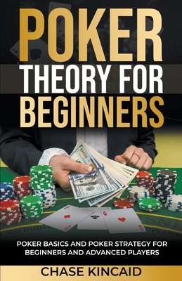 Poker Theory for Beginners: Poker Basics and Poker Strategy for Beginners and Advanced Players Cover Image
