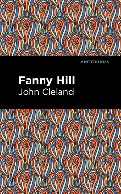 Fanny Hill: Memoirs of a Woman of Pleasure By John Cleland, Mint Editions (Contribution by) Cover Image