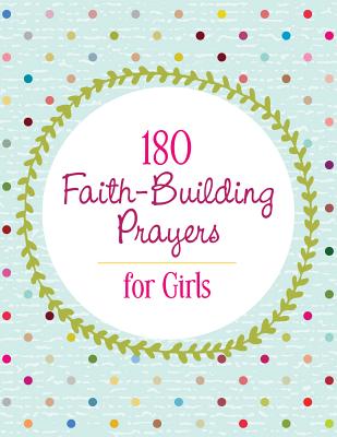 180 Faith-Building Prayers for Girls By Janice Thompson Cover Image