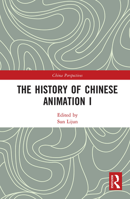 The History of Chinese Animation I (China Perspectives) By Lijun Sun (Editor) Cover Image
