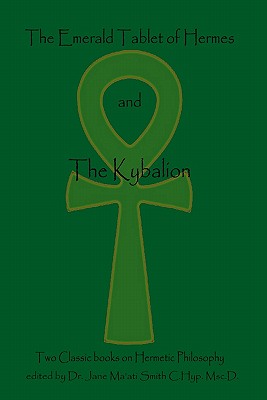 The Emerald Tablet Of Hermes & The Kybalion: Two Classic Bookson Hermetic Philosophy Cover Image
