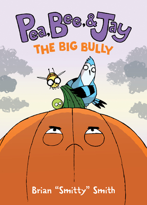 Pea, Bee, & Jay #6: The Big Bully By Brian "Smitty" Smith, Brian "Smitty" Smith (Illustrator) Cover Image