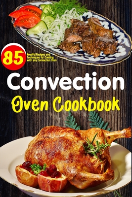 Convection Oven Cookbook: Easy Homemade Recipes guidelines step by step far any convection oven. By Rahamat Ali Eb Cover Image