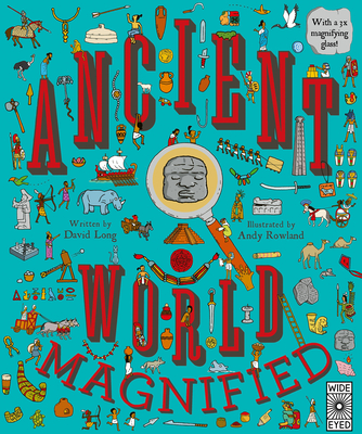 Ancient World Magnified: With a 3x Magnifying Glass! By David Long, Andy Rowland (Illustrator) Cover Image