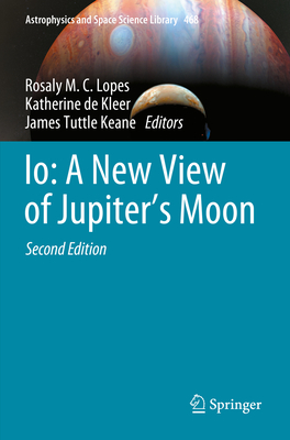 Io: A New View of Jupiter's Moon (Astrophysics and Space Science Library #468)