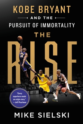 The Rise: Kobe Bryant and the Pursuit of Immortality Cover Image