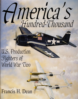 America's Hundred Thousand: U.S. Production Fighters of World War II (Schiffer Military/Aviation History)