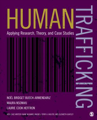 Human Trafficking: Applying Research, Theory, and Case Studies By Noel B. Busch-Armendariz, Maura B. Nsonwu, Laurie C. Heffron Cover Image