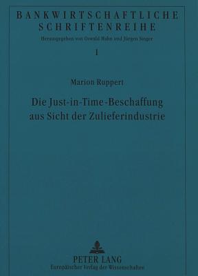 Die Just-In-Time-Beschaffung Aus Sicht Der Zulieferindustrie (Bankwirtschaftliche Schriftenreihe #1) Cover Image
